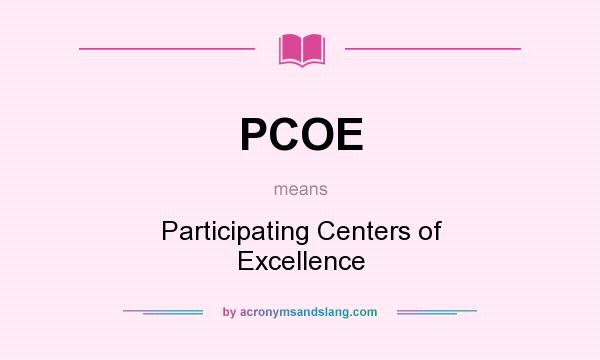 What does PCOE mean? It stands for Participating Centers of Excellence