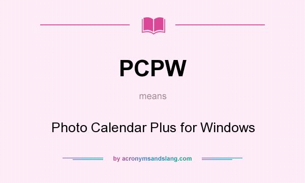 What does PCPW mean? It stands for Photo Calendar Plus for Windows