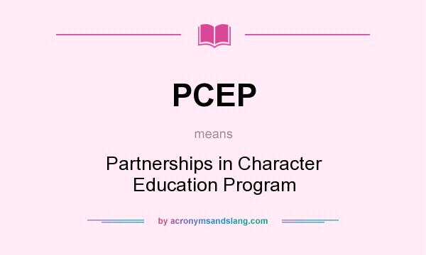What does PCEP mean? It stands for Partnerships in Character Education Program