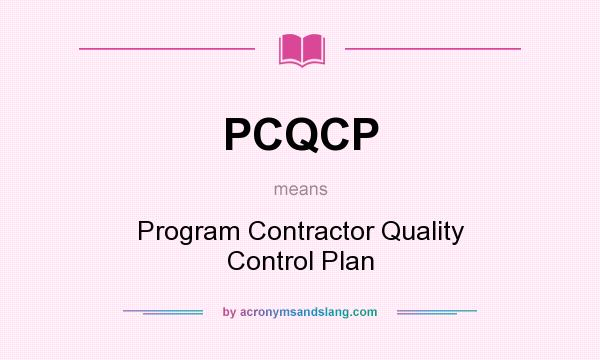 What does PCQCP mean? It stands for Program Contractor Quality Control Plan