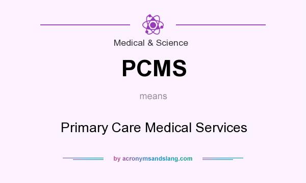 What does PCMS mean? It stands for Primary Care Medical Services