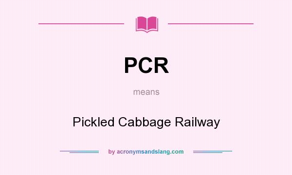 What does PCR mean? It stands for Pickled Cabbage Railway