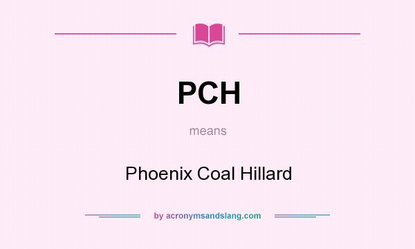 What does PCH mean? It stands for Phoenix Coal Hillard