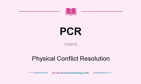 What does PCR mean? It stands for Physical Conflict Resolution