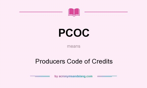 What does PCOC mean? It stands for Producers Code of Credits