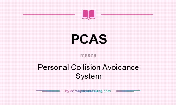 What does PCAS mean? It stands for Personal Collision Avoidance System