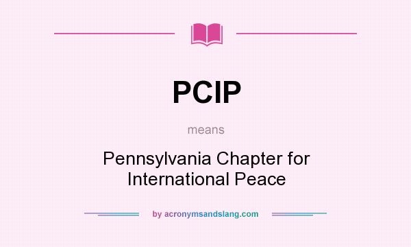 What does PCIP mean? It stands for Pennsylvania Chapter for International Peace