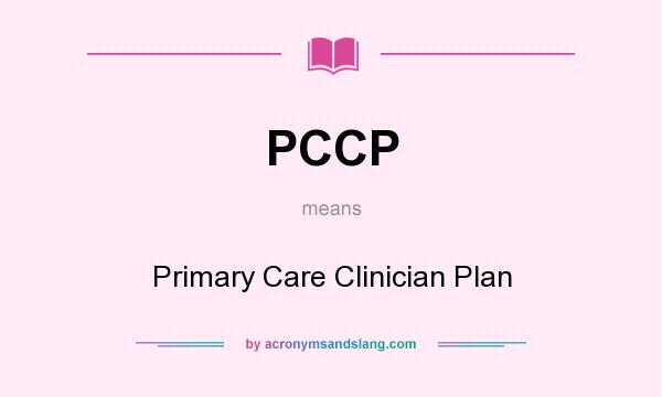 What does PCCP mean? It stands for Primary Care Clinician Plan