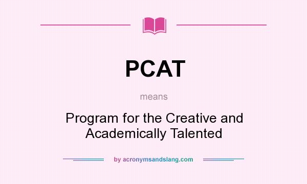 What does PCAT mean? It stands for Program for the Creative and Academically Talented