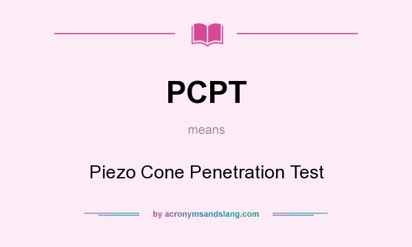 What does PCPT mean? It stands for Piezo Cone Penetration Test
