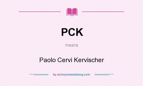 What does PCK mean? It stands for Paolo Cervi Kervischer