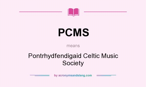 What does PCMS mean? It stands for Pontrhydfendigaid Celtic Music Society