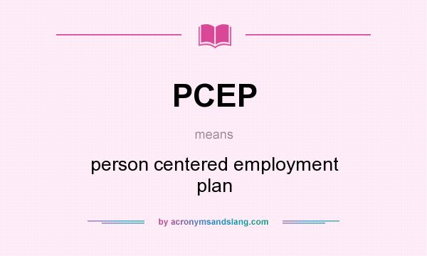 What does PCEP mean? It stands for person centered employment plan