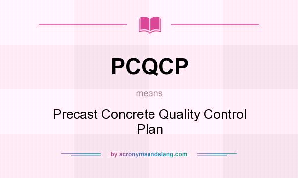 What does PCQCP mean? It stands for Precast Concrete Quality Control Plan