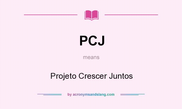 What does PCJ mean? It stands for Projeto Crescer Juntos