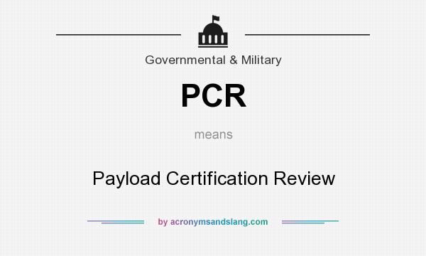 What does PCR mean? It stands for Payload Certification Review