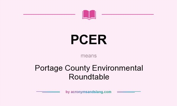 What does PCER mean? It stands for Portage County Environmental Roundtable