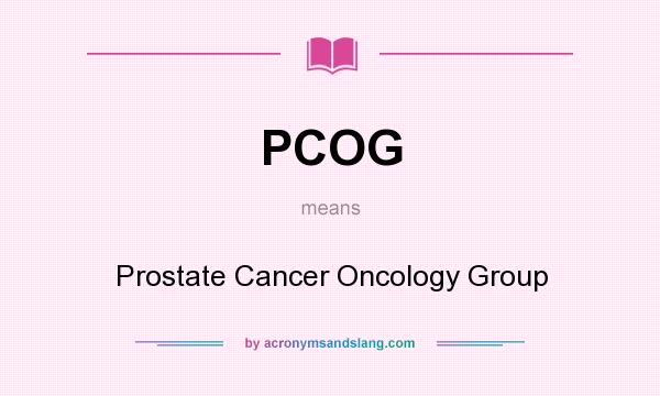 What does PCOG mean? It stands for Prostate Cancer Oncology Group