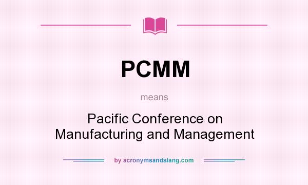 What does PCMM mean? It stands for Pacific Conference on Manufacturing and Management