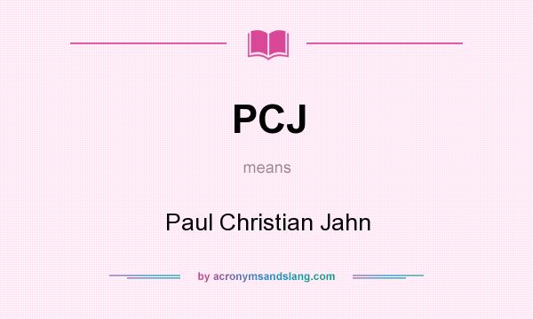 What does PCJ mean? It stands for Paul Christian Jahn
