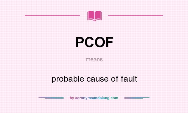 What does PCOF mean? It stands for probable cause of fault