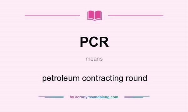 What does PCR mean? It stands for petroleum contracting round
