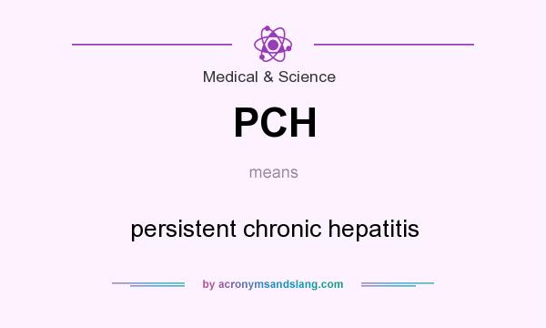 What does PCH mean? It stands for persistent chronic hepatitis