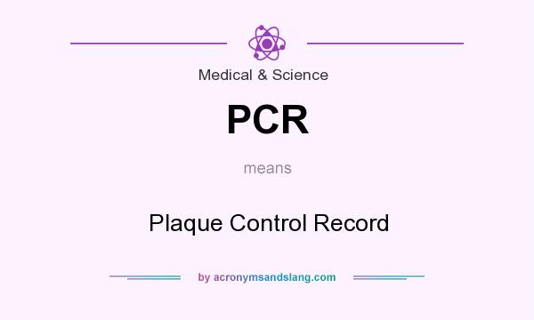 What does PCR mean? It stands for Plaque Control Record