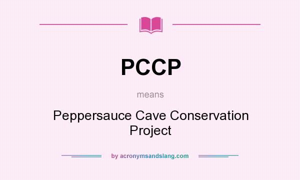 What does PCCP mean? It stands for Peppersauce Cave Conservation Project