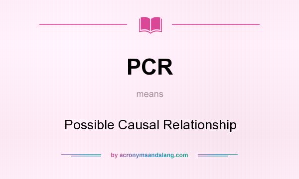 What does PCR mean? It stands for Possible Causal Relationship
