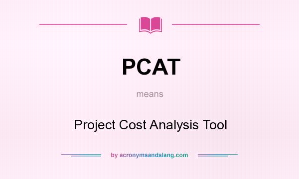 What does PCAT mean? It stands for Project Cost Analysis Tool