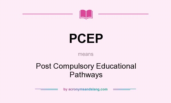 What does PCEP mean? It stands for Post Compulsory Educational Pathways