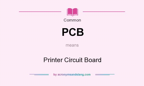 What does PCB mean? It stands for Printer Circuit Board