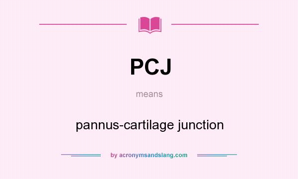 What does PCJ mean? It stands for pannus-cartilage junction