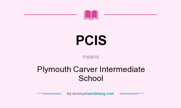 What does PCIS mean? It stands for Plymouth Carver Intermediate School