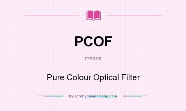 What does PCOF mean? It stands for Pure Colour Optical Filter
