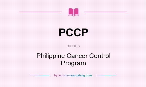 What does PCCP mean? It stands for Philippine Cancer Control Program