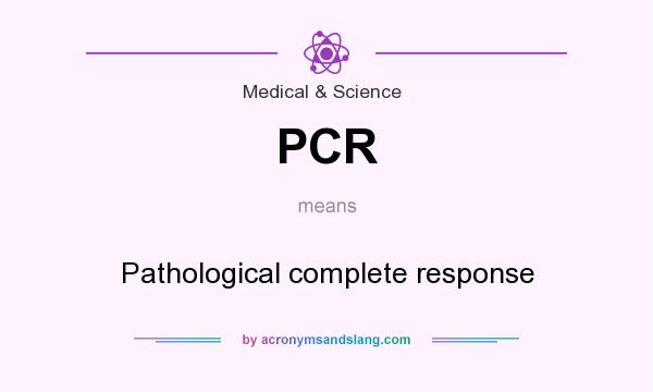 What does PCR mean? It stands for Pathological complete response