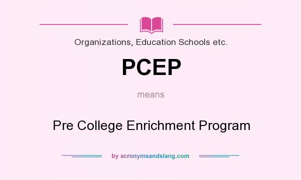 What does PCEP mean? It stands for Pre College Enrichment Program
