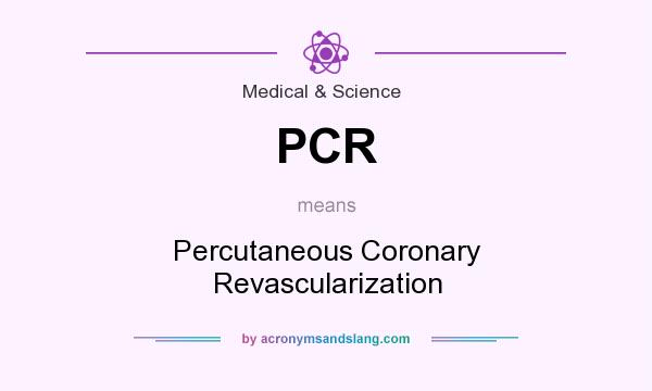 What does PCR mean? It stands for Percutaneous Coronary Revascularization