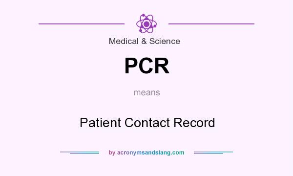 What does PCR mean? It stands for Patient Contact Record