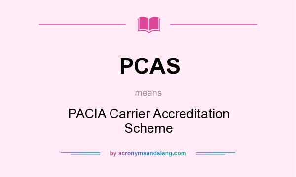 What does PCAS mean? It stands for PACIA Carrier Accreditation Scheme