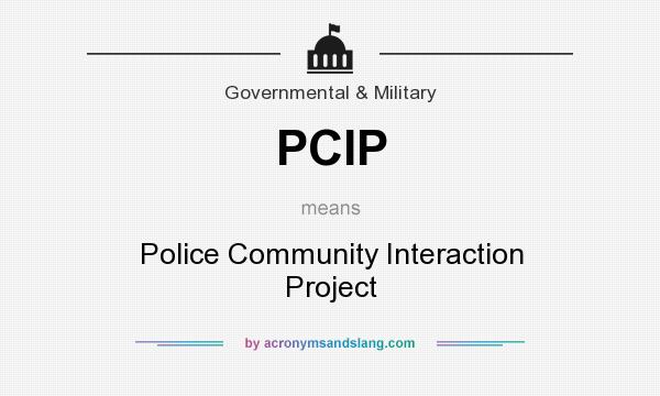 What does PCIP mean? It stands for Police Community Interaction Project