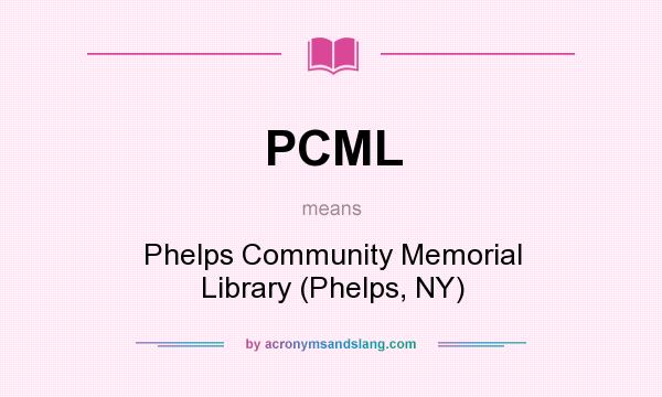 What does PCML mean? It stands for Phelps Community Memorial Library (Phelps, NY)