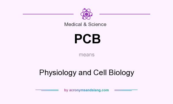 What does PCB mean? It stands for Physiology and Cell Biology