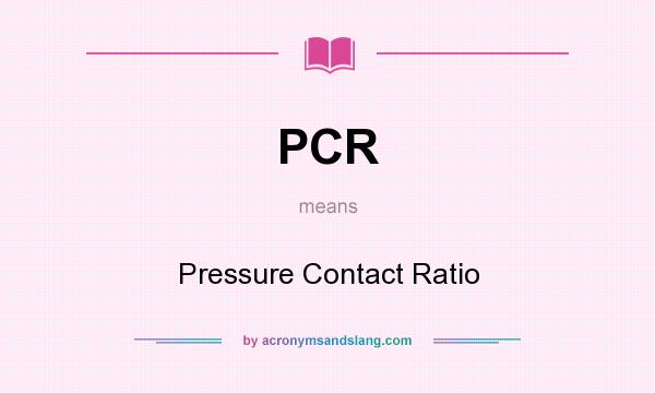 What does PCR mean? It stands for Pressure Contact Ratio