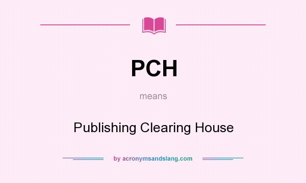 What does PCH mean? It stands for Publishing Clearing House