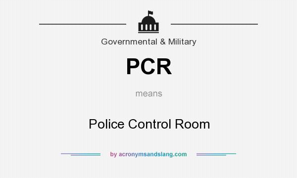 What does PCR mean? It stands for Police Control Room