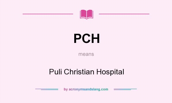 What does PCH mean? It stands for Puli Christian Hospital