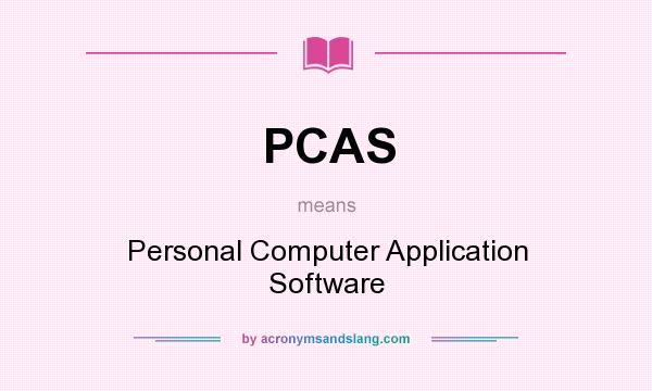 What does PCAS mean? It stands for Personal Computer Application Software